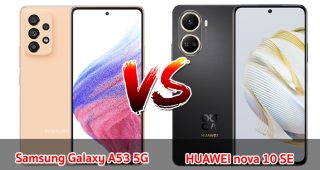 เปรียบเทียบ Samsung Galaxy A53 5G VS HUAWEI nova 10 SE ปี 2023 เลือกรุ่นไหนดี รุ่นไหนคุ้มสุด มาเช็กกัน